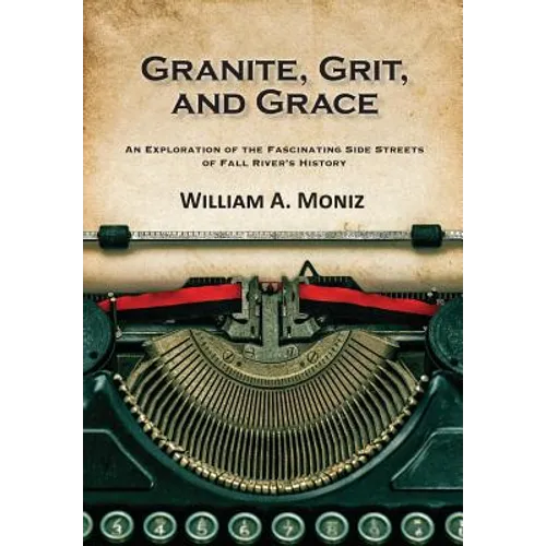 Granite, Grit, and Grace: An Exploration of the Fascinating Side Streets of Fall River's History