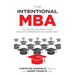 The Intentional MBA: A Guide to Maximizing Your Decision, Experience and Investment