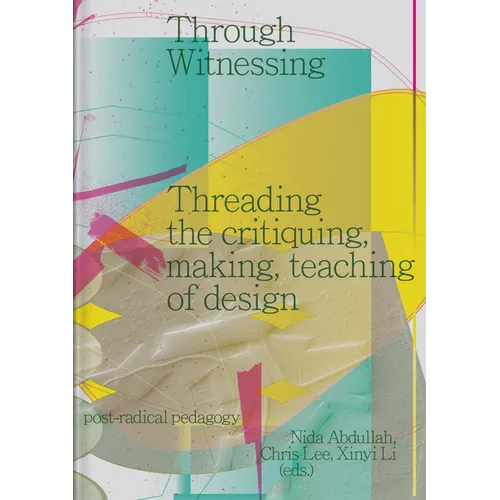 Through Witnessing: Threading the Critiquing, Making, Teaching of Design
