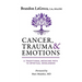 Cancer, Trauma & Emotions: A Traditional Medicine Path to Spiritual Wholeness