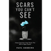 Scars You Can't See: Chaos Survived. Fear Faced. The Will to Fight Found.