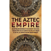 The Aztec Empire: An Enthralling Overview of the History of the Aztecs, Starting with the Settlement in the Valley of Mexico