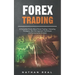 Forex Trading: A Complete Guide About Forex Trading - Including Strategies, Risk Management Techniques and Fundamental Analysis