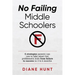 No Failing Middle Schoolers: Six strategies parents can use to take smart but problematic kids from failure to success in 3 to 6 months