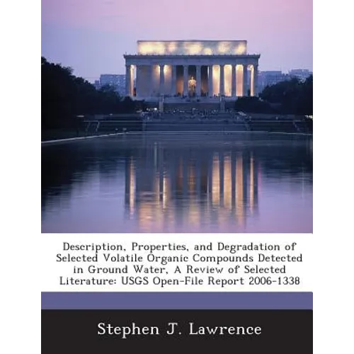 Description, Properties, and Degradation of Selected Volatile Organic Compounds Detected in Ground Water, A Review of Selected Literature: USGS Open-F