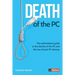Death of the PC: The authoritative guide to the decline of the PC and the rise of post-PC devices