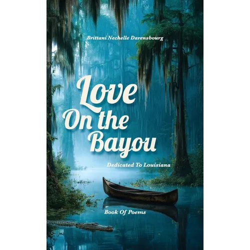 Love On the Bayou: Dedicated To Louisiana, Book Of Poems