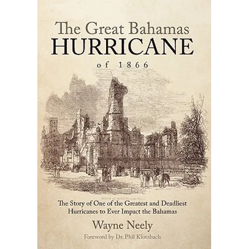 The Great Bahamas Hurricane of 1866: The Story of One of the Greatest and Deadliest Hurricanes to Ever Impact the Bahamas