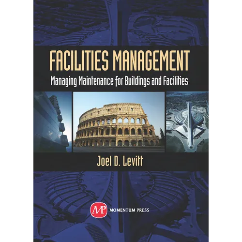 Facilities Management: Managing Maintenance for Buildings and Facilities
