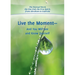 Live the Moment - And You Will See and Know Yourself