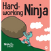 Hard-working Ninja: A Children's Book About Valuing a Hard Work Ethic