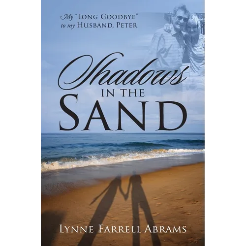 Shadows in the Sand: My "Long Goodbye" to my Husband, Peter