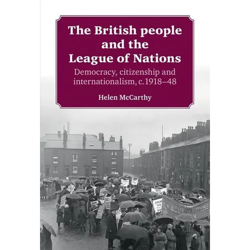The British People and the League of Nations: Democracy, Citizenship and Internationalism, C.1918-45