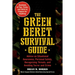 The Green Beret Survival Guide: Advice on Situational Awareness, Personal Safety, Recognizing Threats, and Avoiding Terror and Crime