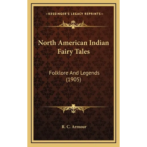 North American Indian Fairy Tales: Folklore And Legends (1905)