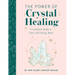 The Power of Crystal Healing: A Complete Guide to Stone and Energy Work
