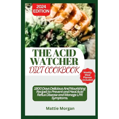 The Acid Watcher Diet Cookbook: 1800 Days Delicious And Nourishing Recipes to Prevent and Heal Acid Reflux Disease and Manage LPR Symptoms