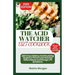 The Acid Watcher Diet Cookbook: 1800 Days Delicious And Nourishing Recipes to Prevent and Heal Acid Reflux Disease and Manage LPR Symptoms