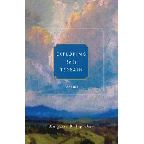 Exploring This Terrain: Poems