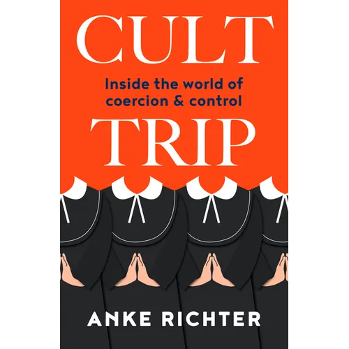 Cult Trip: Inside the World of Coercion and Control