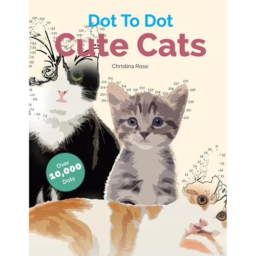 Dot To Dot Cute Cats: Adorable Anti-Stress Images and Scenes to Complete and Colour