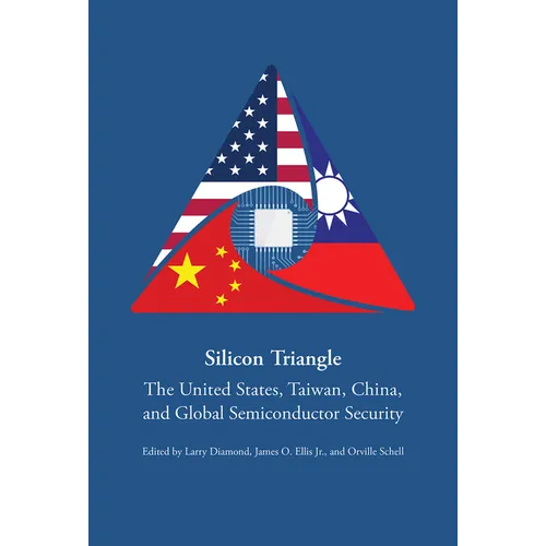 Silicon Triangle: The United States, Taiwan, China, and Global Semiconductor Security