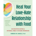 Heal Your Love-Hate Relationship with Food: An Intuitive Eating and Internal Family Systems Workbook