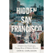 Hidden San Francisco: A Guide to Lost Landscapes, Unsung Heroes and Radical Histories