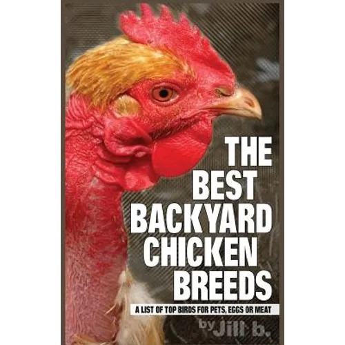 The Best Backyard Chicken Breeds (B&W Edition): A List of Top Birds For Pets, Eggs or Meat
