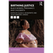 Birthing Justice: Black Women, Pregnancy, and Childbirth