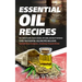 Essential Oil Recipes: The Complete Guide, Health, Healing, Anti Aging, and Beauty Reference Over 700 Essential Oils Recipes Inclusive. (Esse