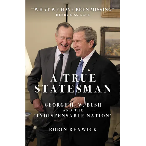 A True Statesman: George H. W. Bush and the 'Indispensable Nation'
