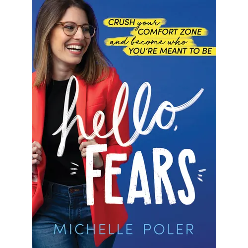 Hello, Fears: Crush Your Comfort Zone and Become Who You're Meant to Be