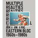Multiple Realities: Experimental Art in the Eastern Bloc 1960s-1980s