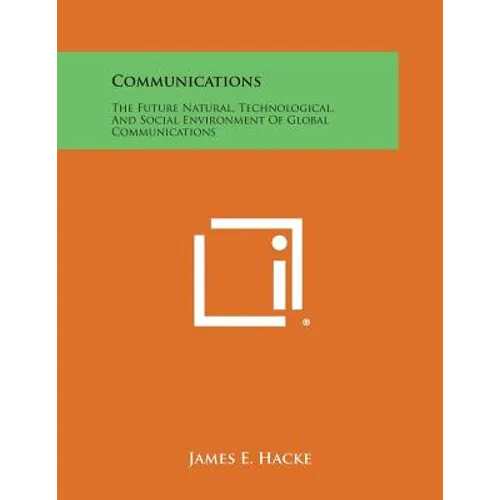 Communications: The Future Natural, Technological, And Social Environment Of Global Communications