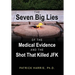 The Seven Big Lies of the Medical Evidence and the Shot That Killed JFK