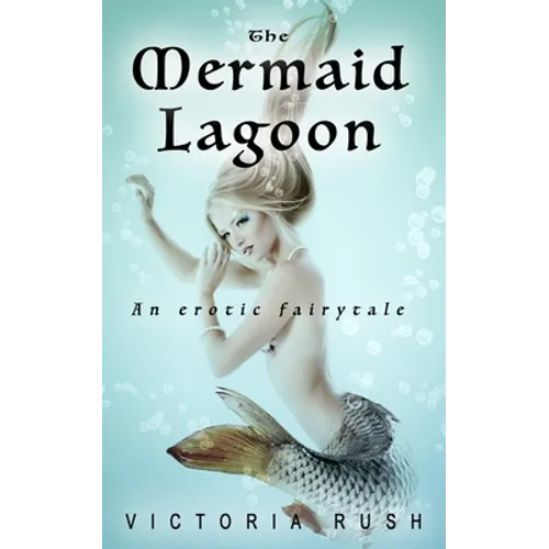 The Mermaid Lagoon: Adult Fairy Tales ( Fantasy Erotica )