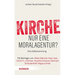 Kirche - Nur Eine Moralagentur?: Eine Selbstverortung