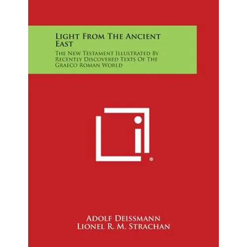 Light from the Ancient East: The New Testament Illustrated by Recently Discovered Texts of the Graeco Roman World