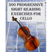 300 Progressive Sight Reading Exercises for Cello