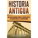 Historia Antigua: Una Guía Fascinante sobre el Antiguo Egipto, la Antigua Grecia y la Antigua Roma
