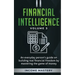 Financial Intelligence: An Everyday Person's Guide on Building Real Financial Freedom by Mastering the Game of Money Volume 3: The Best Financial Advi