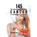 145 Juice, Salad, and Meal Recipes to Fight Cancer: The Comprehensive Guide to Fighting Cancer