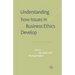 Understanding How Issues in Business Ethics Develop