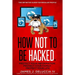 How Not To Be Hacked: The Definitive Guide for Regular People