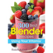 300 Best Blender Recipes: Using Your Vitamix