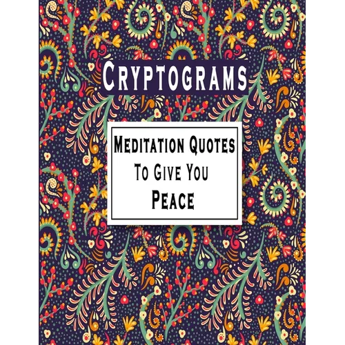 Cryptograms: 100 Meditation Cryptograms puzzle books for adults large print, Meditation Quotes That Will Give You Peace