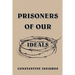 Prisoners of Our Ideals