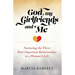 God, My Girlfriends & Me: Nurturing The Three Most Important Relationships In A Woman's Life