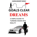 Goals Clear Dreams: A Simple Guide To Turning Vision Into Reality